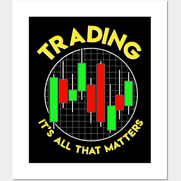 Trading It's All That Matters Stock Investing Wall Art by theperfectpresents